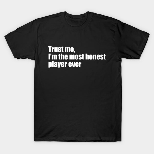 Trust me, I'm the most honest player ever T-Shirt by EpicEndeavours